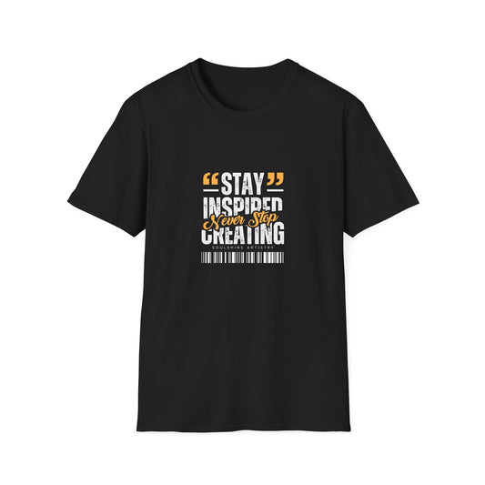 Stay Inspired Never Stop Creating T-Shirt — Motivational Graphic Tee for Creatives