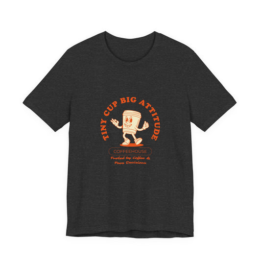 Tiny Cup Big Attitude Coffee Tee