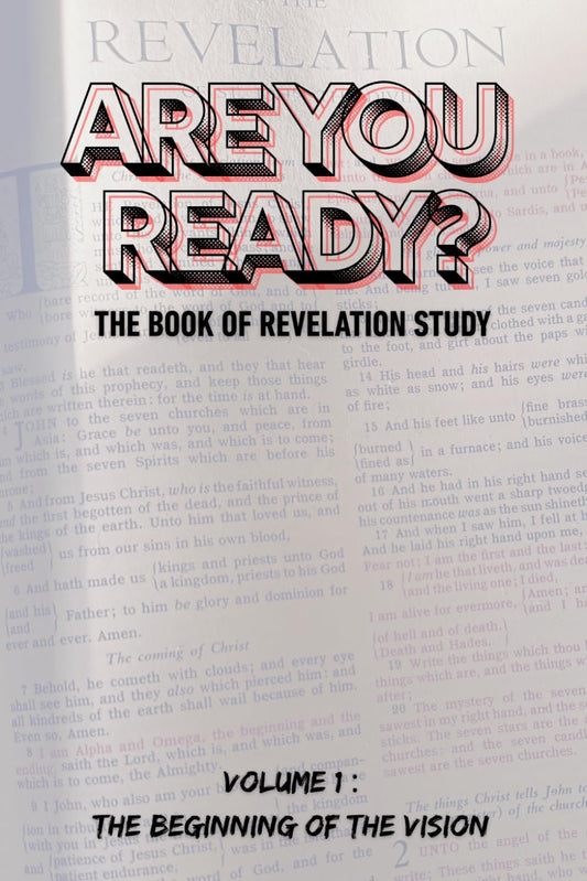ARE YOU READY?: The Book of Revelation Study: Volume 1 – The Beginning of the Vision